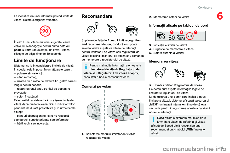 CITROEN BERLINGO VAN 2021  Ghiduri De Utilizare (in Romanian) 11 5
Conducere
6La identificarea unei informații privind limita de 
viteză, sistemul afișează valoarea.
 
 
În cazul unei viteze maxime sugerate, când 
vehiculul o depășește pentru prima dat