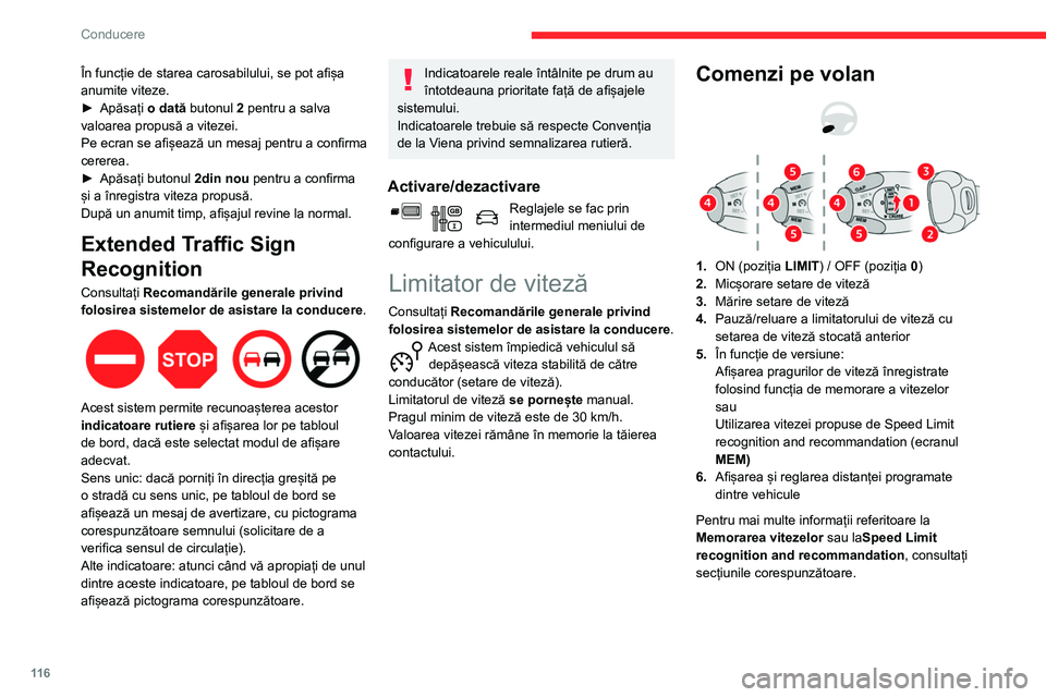 CITROEN BERLINGO VAN 2021  Ghiduri De Utilizare (in Romanian) 11 6
Conducere
În funcție de starea carosabilului, se pot afișa 
anumite viteze.
► 
Apăsați 
 o dată butonul 2 pentru a salva 
valoarea propusă a vitezei.
Pe ecran se afișează un mesaj pent
