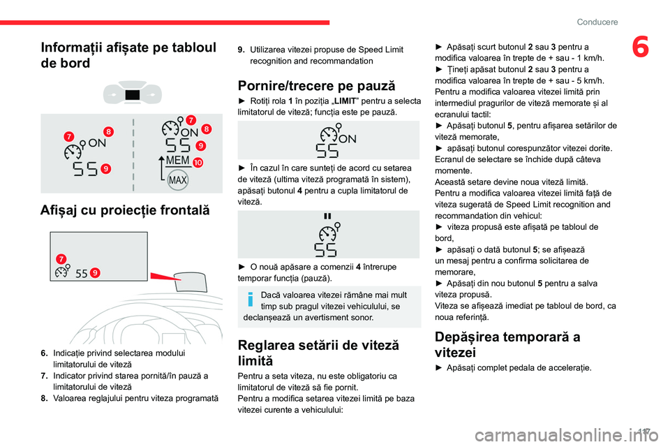 CITROEN BERLINGO VAN 2021  Ghiduri De Utilizare (in Romanian) 11 7
Conducere
6Informații afișate pe tabloul 
de bord
 
 
 
 
Afișaj cu proiecție frontală 
 
6. Indicație privind selectarea modului 
limitatorului de viteză
7. Indicator privind starea porni