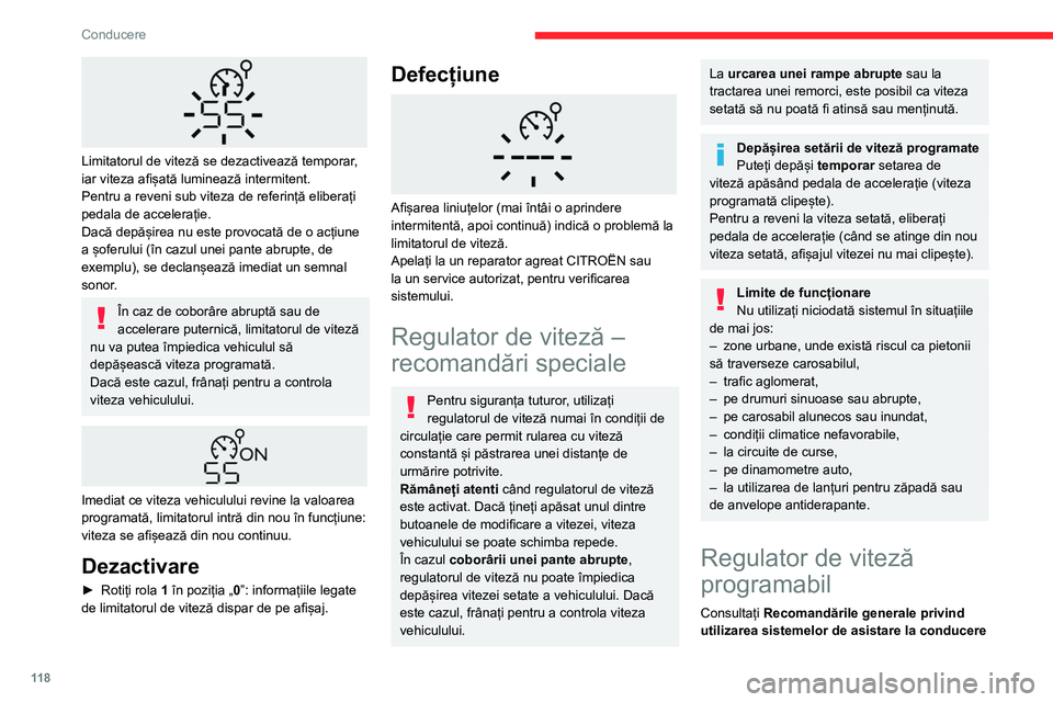 CITROEN BERLINGO VAN 2021  Ghiduri De Utilizare (in Romanian) 11 8
Conducere
 
Limitatorul de viteză se dezactivează temporar, 
iar viteza afișată luminează intermitent.
Pentru a reveni sub viteza de referință eliberați 
pedala de accelerație.
Dacă dep