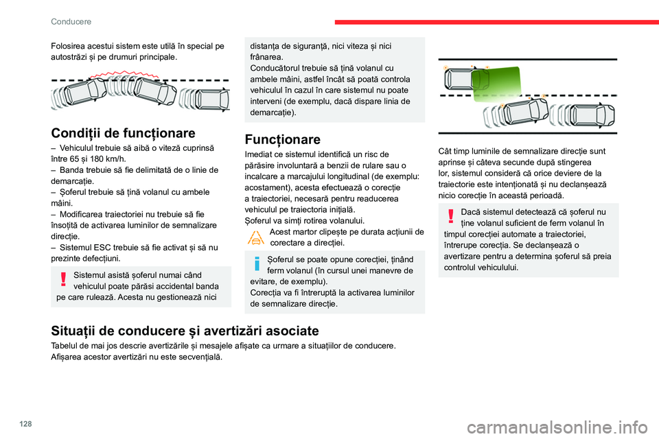 CITROEN BERLINGO VAN 2021  Ghiduri De Utilizare (in Romanian) 128
Conducere
Folosirea acestui sistem este utilă în special pe 
autostrăzi și pe drumuri principale.
 
 
Condiții de funcționare
– Vehiculul trebuie să aibă o viteză cuprinsă 
între 65 