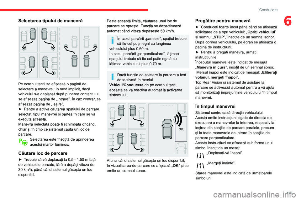 CITROEN BERLINGO VAN 2021  Ghiduri De Utilizare (in Romanian) 139
Conducere
6Selectarea tipului de manevră 
 
Pe ecranul tactil se afișează o pagină de 
selectare a manevrei: în mod implicit, dacă 
vehiculul s-a deplasat după punerea contactului, 
se afi