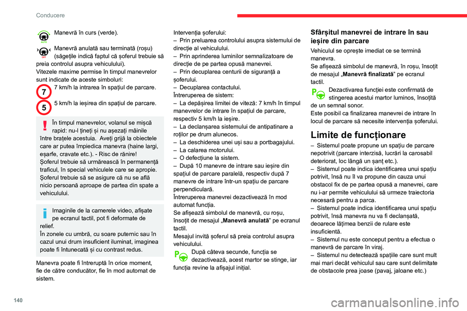 CITROEN BERLINGO VAN 2021  Ghiduri De Utilizare (in Romanian) 140
Conducere
Manevră în curs (verde). 
Manevră anulată sau terminată (roșu) 
(săgețile indică faptul că șoferul trebuie să 
preia controlul asupra vehiculului).
Vitezele maxime permise î