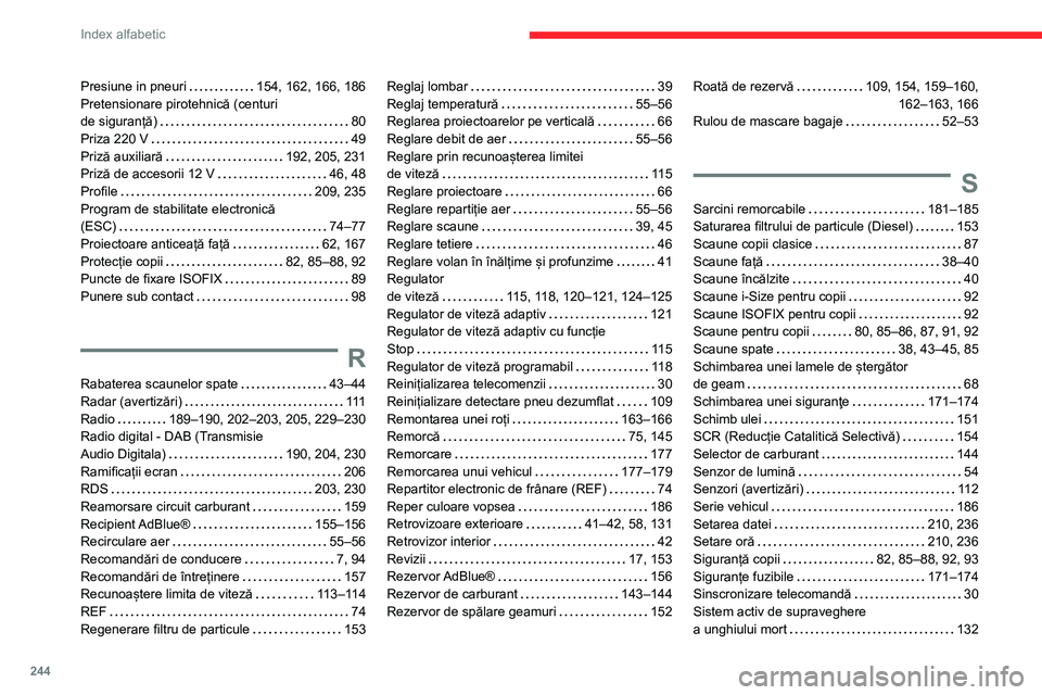 CITROEN BERLINGO VAN 2021 Ghiduri De Utilizare (in Romanian) 244
Index alfabetic
Presiune in pneuri 154, 162, 166, 186
Pretensionare pirotehnică (centuri
de siguranță)
80
Priza 220 V
49
Priză auxiliară
192, 205, 231
Priză de accesori CITROEN BERLINGO VAN 2021 Ghiduri De Utilizare (in Romanian) 244
Index alfabetic
Presiune in pneuri 154, 162, 166, 186
Pretensionare pirotehnică (centuri
de siguranță)
80
Priza 220 V
49
Priză auxiliară
192, 205, 231
Priză de accesori