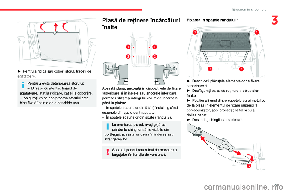 CITROEN BERLINGO VAN 2021 Ghiduri De Utilizare (in Romanian) 51
Ergonomie și confort
3
► Pentru a ridica sau coborî storul, trageți de
agățătoare.
Pentru a evita deteriorarea storului:
– Dirijați-l cu atenție, ținând de
agățătoare, atât l CITROEN BERLINGO VAN 2021 Ghiduri De Utilizare (in Romanian) 51
Ergonomie și confort
3
► Pentru a ridica sau coborî storul, trageți de
agățătoare.
Pentru a evita deteriorarea storului:
– Dirijați-l cu atenție, ținând de
agățătoare, atât l