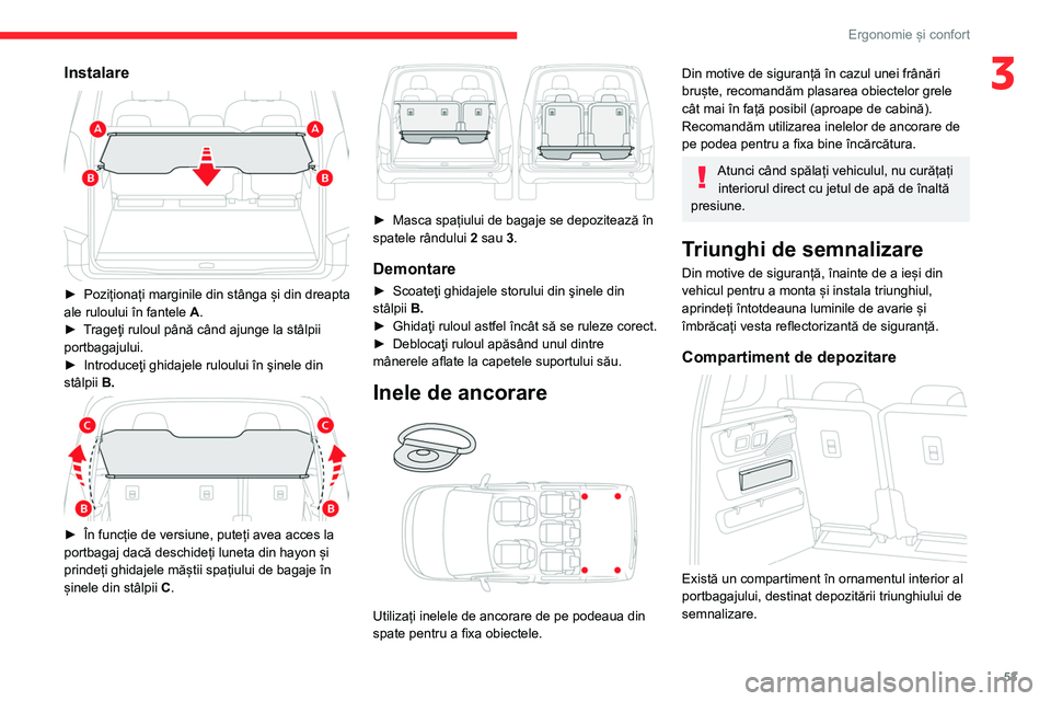 CITROEN BERLINGO VAN 2021 Ghiduri De Utilizare (in Romanian) 53
Ergonomie și confort
3Instalare
► Poziționați marginile din stânga și din dreapta
ale ruloului în fantele A
.
►
T
rageţi ruloul până când ajunge la stâlpii
portbagajului.
CITROEN BERLINGO VAN 2021 Ghiduri De Utilizare (in Romanian) 53
Ergonomie și confort
3Instalare
► Poziționați marginile din stânga și din dreapta
ale ruloului în fantele A
.
►
T
rageţi ruloul până când ajunge la stâlpii
portbagajului.