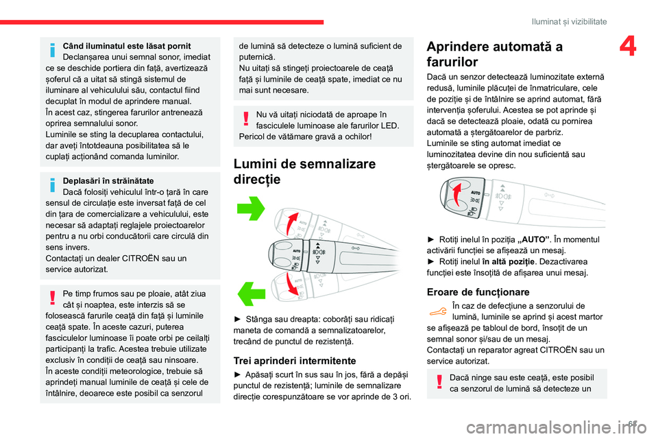 CITROEN BERLINGO VAN 2021 Ghiduri De Utilizare (in Romanian) 63
Iluminat și vizibilitate
4Când iluminatul este lăsat pornit
Declanșarea unui semnal sonor, imediat
ce se deschide portiera din față, avertizează
șoferul că a uitat să stingă sistemul d CITROEN BERLINGO VAN 2021 Ghiduri De Utilizare (in Romanian) 63
Iluminat și vizibilitate
4Când iluminatul este lăsat pornit
Declanșarea unui semnal sonor, imediat
ce se deschide portiera din față, avertizează
șoferul că a uitat să stingă sistemul d