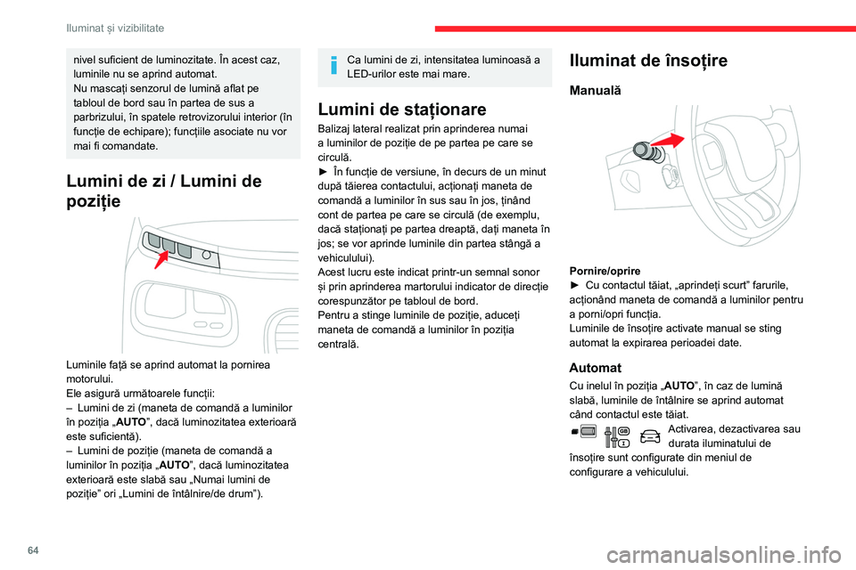 CITROEN BERLINGO VAN 2021 Ghiduri De Utilizare (in Romanian) 64
Iluminat și vizibilitate
nivel suficient de luminozitate. În acest caz,
luminile nu se aprind automat.
Nu mascați senzorul de lumină aflat pe
tabloul de bord sau în partea de sus a
parbrizu CITROEN BERLINGO VAN 2021 Ghiduri De Utilizare (in Romanian) 64
Iluminat și vizibilitate
nivel suficient de luminozitate. În acest caz,
luminile nu se aprind automat.
Nu mascați senzorul de lumină aflat pe
tabloul de bord sau în partea de sus a
parbrizu