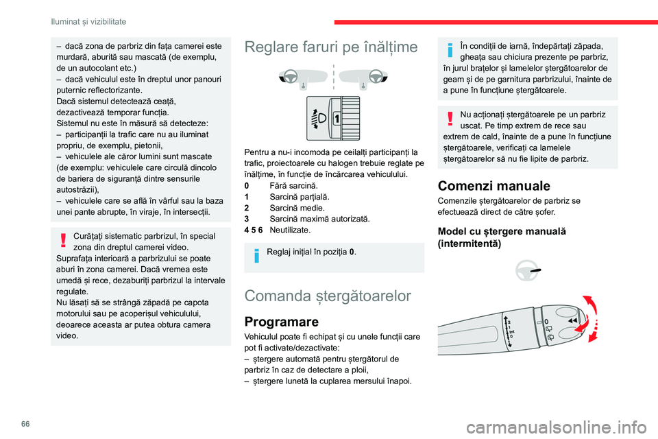CITROEN BERLINGO VAN 2021 Ghiduri De Utilizare (in Romanian) 66
Iluminat și vizibilitate
– dacă zona de parbriz din fața camerei este
murdară, aburită sau mascată (de exemplu,
de un autocolant etc.)
–
dacă vehiculul este în dreptul unor panouri CITROEN BERLINGO VAN 2021 Ghiduri De Utilizare (in Romanian) 66
Iluminat și vizibilitate
– dacă zona de parbriz din fața camerei este
murdară, aburită sau mascată (de exemplu,
de un autocolant etc.)
–
dacă vehiculul este în dreptul unor panouri