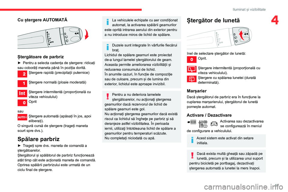 CITROEN BERLINGO VAN 2021 Ghiduri De Utilizare (in Romanian) 67
Iluminat și vizibilitate
4Cu ștergere AUTOMATĂ
Ștergătoare de parbriz
► Pentru a selecta cadența de ștergere: ridicați
sau coborâți maneta până în poziția dorită.
Ștergere rap CITROEN BERLINGO VAN 2021 Ghiduri De Utilizare (in Romanian) 67
Iluminat și vizibilitate
4Cu ștergere AUTOMATĂ
Ștergătoare de parbriz
► Pentru a selecta cadența de ștergere: ridicați
sau coborâți maneta până în poziția dorită.
Ștergere rap