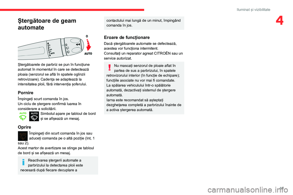 CITROEN BERLINGO VAN 2021 Ghiduri De Utilizare (in Romanian) 69
Iluminat și vizibilitate
4Ștergătoare de geam
automate
Ștergătoarele de parbriz se pun în funcțiune
automat în momentul în care se detectează
ploaia (senzorul se află în spatele CITROEN BERLINGO VAN 2021 Ghiduri De Utilizare (in Romanian) 69
Iluminat și vizibilitate
4Ștergătoare de geam
automate
Ștergătoarele de parbriz se pun în funcțiune
automat în momentul în care se detectează
ploaia (senzorul se află în spatele