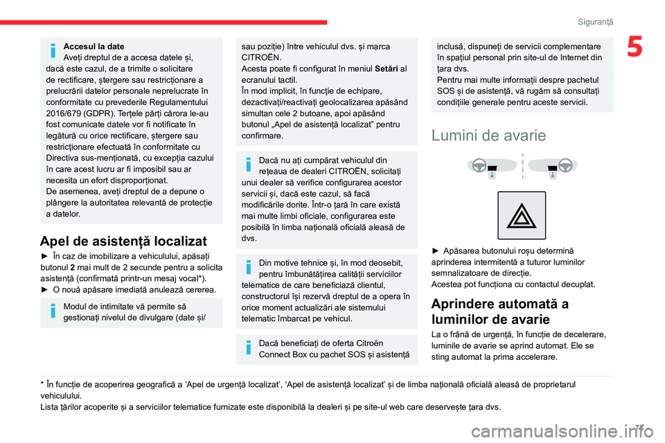 CITROEN BERLINGO VAN 2021 Ghiduri De Utilizare (in Romanian) 73
Siguranță
5Accesul la date
Aveți dreptul de a accesa datele și,
dacă este cazul, de a trimite o solicitare
de rectificare, ștergere sau restricționare a
prelucrării datelor personale nep CITROEN BERLINGO VAN 2021 Ghiduri De Utilizare (in Romanian) 73
Siguranță
5Accesul la date
Aveți dreptul de a accesa datele și,
dacă este cazul, de a trimite o solicitare
de rectificare, ștergere sau restricționare a
prelucrării datelor personale nep