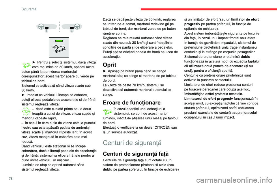 CITROEN BERLINGO VAN 2021 Ghiduri De Utilizare (in Romanian) 78
Siguranță
► Pentru a selecta sistemul, dacă viteza
este mai mică de 50 km/h, apăsați acest
buton până la aprinderea martorului
corespunzător; acest martor apare cu verde pe CITROEN BERLINGO VAN 2021 Ghiduri De Utilizare (in Romanian) 78
Siguranță
► Pentru a selecta sistemul, dacă viteza
este mai mică de 50 km/h, apăsați acest
buton până la aprinderea martorului
corespunzător; acest martor apare cu verde pe
