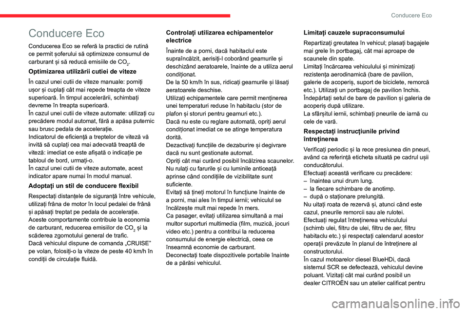 CITROEN BERLINGO VAN 2021 Ghiduri De Utilizare (in Romanian) 7
Conducere Eco
Conducere Eco
Conducerea Eco se referă la practici de rutină
ce permit șoferului să optimizeze consumul de
carburant și să reducă emisiile de CO
2.
Optimizarea utilizării cut CITROEN BERLINGO VAN 2021 Ghiduri De Utilizare (in Romanian) 7
Conducere Eco
Conducere Eco
Conducerea Eco se referă la practici de rutină
ce permit șoferului să optimizeze consumul de
carburant și să reducă emisiile de CO
2.
Optimizarea utilizării cut