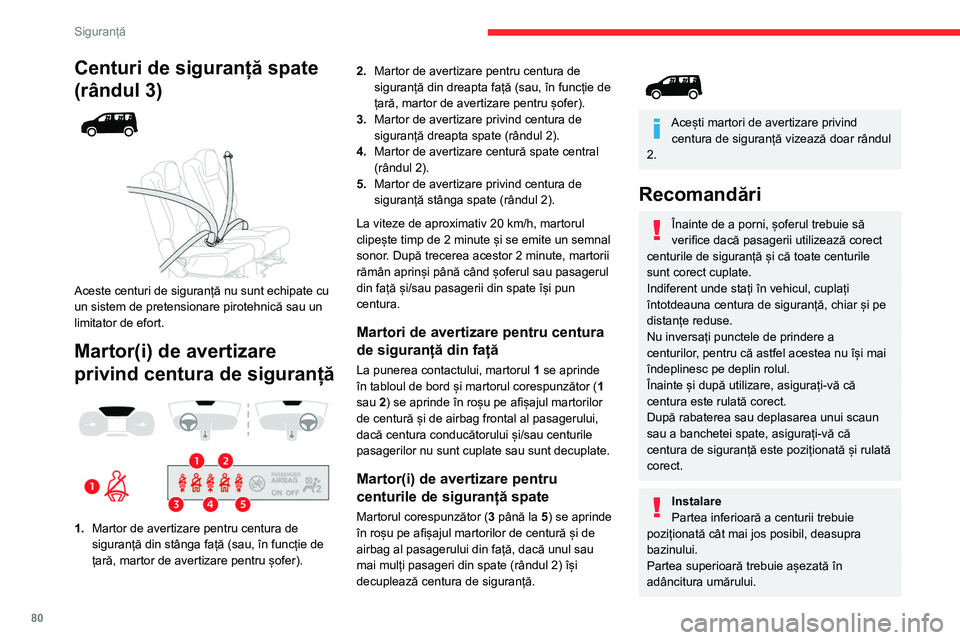CITROEN BERLINGO VAN 2021 Ghiduri De Utilizare (in Romanian) 80
Siguranță
Centuri de siguranță spate
(rândul 3)
Aceste centuri de siguranță nu sunt echipate cu
un sistem de pretensionare pirotehnică sau un
limitator de efort.
Martor(i) de ave CITROEN BERLINGO VAN 2021 Ghiduri De Utilizare (in Romanian) 80
Siguranță
Centuri de siguranță spate
(rândul 3)
Aceste centuri de siguranță nu sunt echipate cu
un sistem de pretensionare pirotehnică sau un
limitator de efort.
Martor(i) de ave