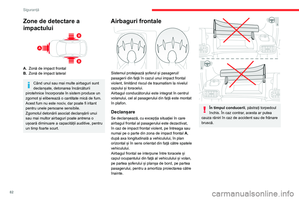 CITROEN BERLINGO VAN 2021 Ghiduri De Utilizare (in Romanian) 82
Siguranță
Zone de detectare a
impactului
A.Zonă de impact frontal
B. Zonă de impact lateral
Când unul sau mai multe airbaguri sunt
declanșate, detonarea încărcăturii
pirotehnice încorp CITROEN BERLINGO VAN 2021 Ghiduri De Utilizare (in Romanian) 82
Siguranță
Zone de detectare a
impactului
A.Zonă de impact frontal
B. Zonă de impact lateral
Când unul sau mai multe airbaguri sunt
declanșate, detonarea încărcăturii
pirotehnice încorp