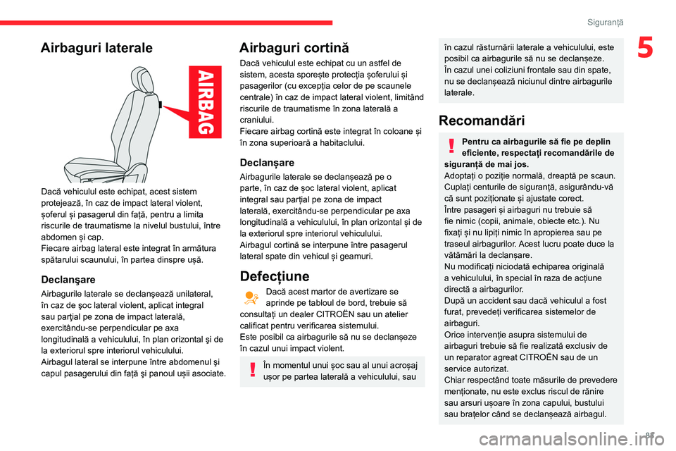 CITROEN BERLINGO VAN 2021 Ghiduri De Utilizare (in Romanian) 83
Siguranță
5Airbaguri laterale
Dacă vehiculul este echipat, acest sistem
protejează, în caz de impact lateral violent,
șoferul și pasagerul din față, pentru a limita
riscurile de trau CITROEN BERLINGO VAN 2021 Ghiduri De Utilizare (in Romanian) 83
Siguranță
5Airbaguri laterale
Dacă vehiculul este echipat, acest sistem
protejează, în caz de impact lateral violent,
șoferul și pasagerul din față, pentru a limita
riscurile de trau