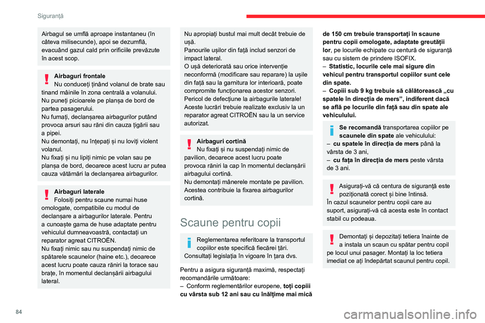 CITROEN BERLINGO VAN 2021 Ghiduri De Utilizare (in Romanian) 84
Siguranță
Airbagul se umflă aproape instantaneu (în
câteva milisecunde), apoi se dezumflă,
evacuând gazul cald prin orificiile prevăzute
în acest scop.
Airbaguri frontale
Nu conduceți CITROEN BERLINGO VAN 2021 Ghiduri De Utilizare (in Romanian) 84
Siguranță
Airbagul se umflă aproape instantaneu (în
câteva milisecunde), apoi se dezumflă,
evacuând gazul cald prin orificiile prevăzute
în acest scop.
Airbaguri frontale
Nu conduceți