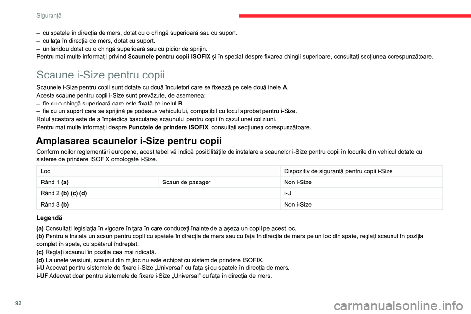 CITROEN BERLINGO VAN 2021  Ghiduri De Utilizare (in Romanian) 92
Siguranță
– cu spatele în direcția de mers, dotat cu o chingă superioară sau cu suport.
–  cu fața în direcția de mers, dotat cu suport.
–
 
un landou dotat cu o chingă superioară 
