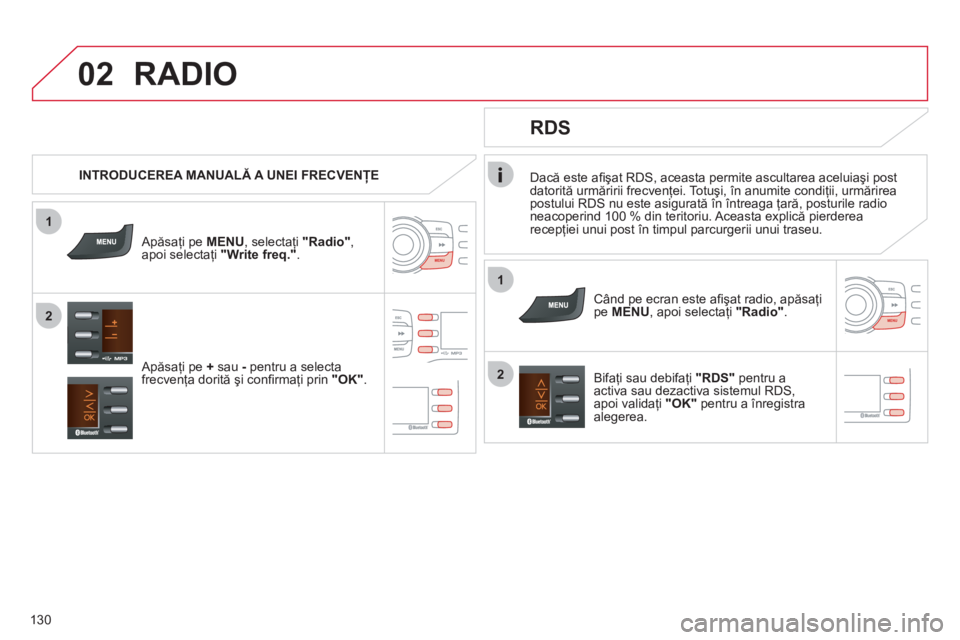 CITROEN C-ZERO 2012  Ghiduri De Utilizare (in Romanian) 1
2
02
1
2
130   
Dacă este aﬁ şat RDS, aceasta permite ascultarea aceluiaşi post 
datorită urmăririi frecvenţei. Totuşi, în anumite condiţii, urmărirea 
postului RDS nu este asigurată î