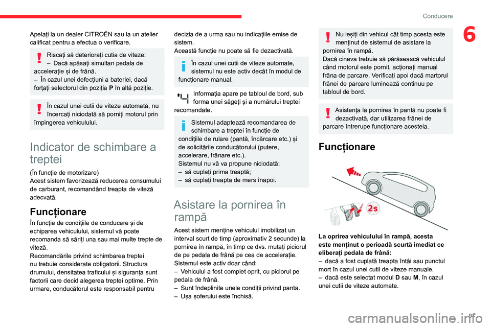CITROEN C3 AIRCROSS 2021 Ghiduri De Utilizare (in Romanian) 97
Conducere
6Apelați la un dealer CITROËN sau la un atelier
calificat pentru a efectua o verificare.
Riscați să deteriorați cutia de viteze:– Dacă apăsați simultan pedala de accelerație CITROEN C3 AIRCROSS 2021 Ghiduri De Utilizare (in Romanian) 97
Conducere
6Apelați la un dealer CITROËN sau la un atelier
calificat pentru a efectua o verificare.
Riscați să deteriorați cutia de viteze:– Dacă apăsați simultan pedala de accelerație