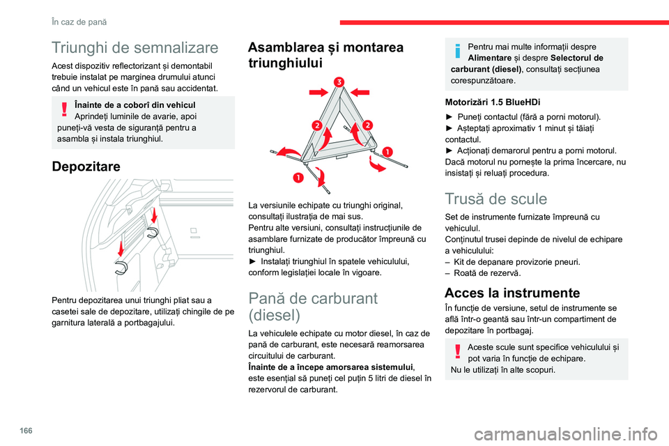 CITROEN C4 2021 Ghiduri De Utilizare (in Romanian) 166
În caz de pană
Triunghi de semnalizare
Acest dispozitiv reflectorizant și demontabil
trebuie instalat pe marginea drumului atunci
când un vehicul este în pană sau accidentat.
Înainte de a CITROEN C4 2021 Ghiduri De Utilizare (in Romanian) 166
În caz de pană
Triunghi de semnalizare
Acest dispozitiv reflectorizant și demontabil
trebuie instalat pe marginea drumului atunci
când un vehicul este în pană sau accidentat.
Înainte de a