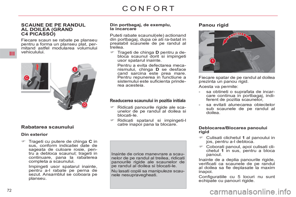 CITROEN C4 SPACETOURER 2013 Ghiduri De Utilizare (in Romanian) III
72
CONFORT
SCAUNE DE PE RANDUL
AL DOILEA (GRAND
C4 PICASSO)
Fiecare scaun se rabate pe planseu
pentru a forma un planseu plat, per-
mitand astfel modularea volumului
vehiculului.
Rabat CITROEN C4 SPACETOURER 2013 Ghiduri De Utilizare (in Romanian) III
72
CONFORT
SCAUNE DE PE RANDUL
AL DOILEA (GRAND
C4 PICASSO)
Fiecare scaun se rabate pe planseu
pentru a forma un planseu plat, per-
mitand astfel modularea volumului
vehiculului.
Rabat