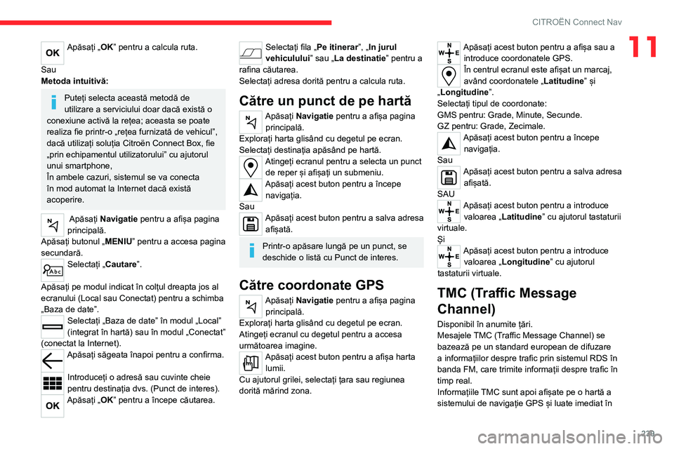 CITROEN C5 AIRCROSS 2022 Ghiduri De Utilizare (in Romanian) 239
CITROËN Connect Nav
11Apăsați „OK” pentru a calcula ruta.
Sau
Metoda intuitivă:
Puteți selecta această metodă de
utilizare a serviciului doar dacă există o
conexiune activă la re CITROEN C5 AIRCROSS 2022 Ghiduri De Utilizare (in Romanian) 239
CITROËN Connect Nav
11Apăsați „OK” pentru a calcula ruta.
Sau
Metoda intuitivă:
Puteți selecta această metodă de
utilizare a serviciului doar dacă există o
conexiune activă la re