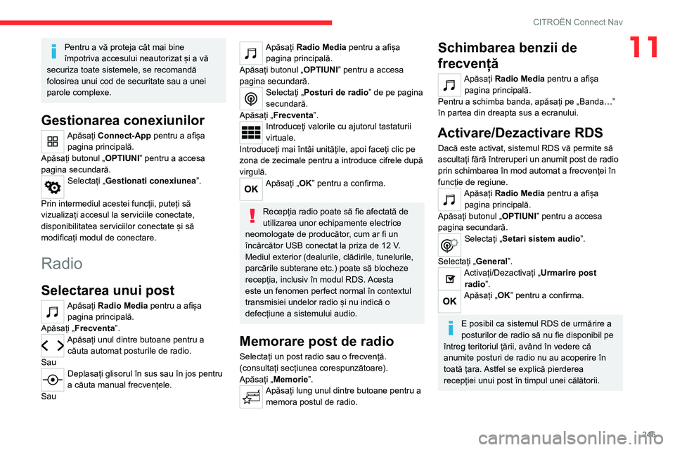 CITROEN C5 AIRCROSS 2022 Ghiduri De Utilizare (in Romanian) 245
CITROËN Connect Nav
11Pentru a vă proteja cât mai bine
împotriva accesului neautorizat și a vă
securiza toate sistemele, se recomandă
folosirea unui cod de securitate sau a unei
parole CITROEN C5 AIRCROSS 2022 Ghiduri De Utilizare (in Romanian) 245
CITROËN Connect Nav
11Pentru a vă proteja cât mai bine
împotriva accesului neautorizat și a vă
securiza toate sistemele, se recomandă
folosirea unui cod de securitate sau a unei
parole