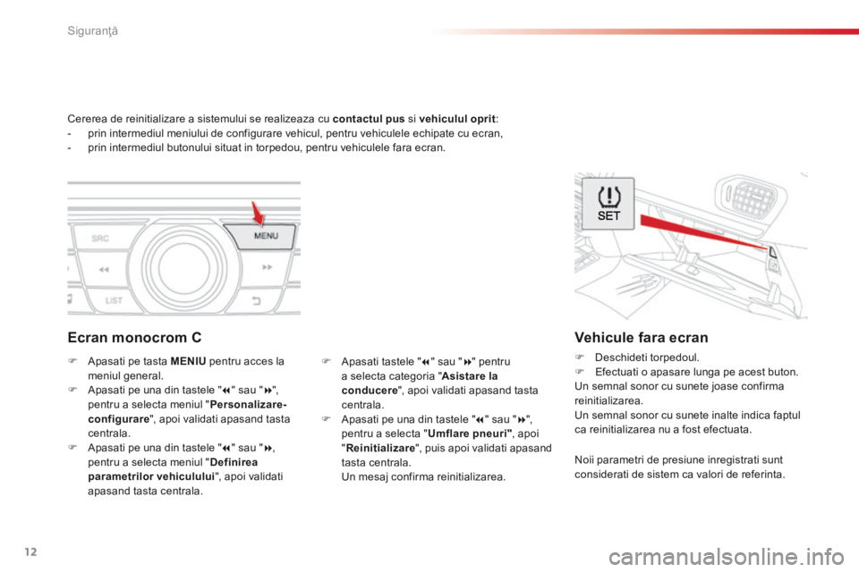 CITROEN C-ELYSÉE 2016 Ghiduri De Utilizare (in Romanian) 12
Siguranţă
C-Elysee-add_ro_Chap07_securite_ed01-2014
Cererea de reinitializare a sistemului se realizeaza cu contactul pus si vehiculul oprit : - prin intermediul meniului de configur CITROEN C-ELYSÉE 2016 Ghiduri De Utilizare (in Romanian) 12
Siguranţă
C-Elysee-add_ro_Chap07_securite_ed01-2014
Cererea de reinitializare a sistemului se realizeaza cu contactul pus si vehiculul oprit : - prin intermediul meniului de configur