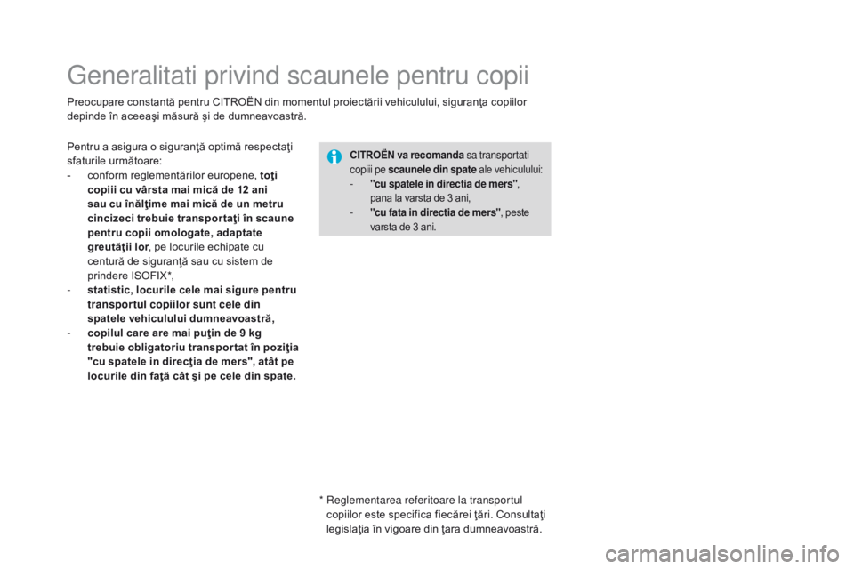 CITROEN DS3 2017 Ghiduri De Utilizare (in Romanian) DS3_ro_Chap07_securite-enfants_ed02-2015
Generalitati privind scaunele pentru copii
Preocupare constantă pentru CITROËN din momentul proiectării vehiculului, siguranţa copiilor
depinde în aceea CITROEN DS3 2017 Ghiduri De Utilizare (in Romanian) DS3_ro_Chap07_securite-enfants_ed02-2015
Generalitati privind scaunele pentru copii
Preocupare constantă pentru CITROËN din momentul proiectării vehiculului, siguranţa copiilor
depinde în aceea