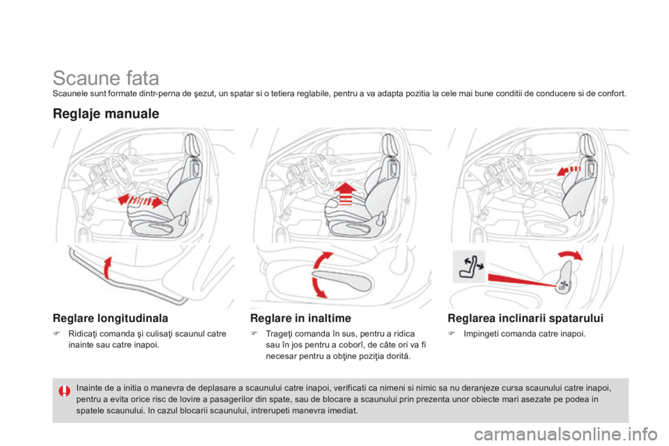 CITROEN DS3 2015  Ghiduri De Utilizare (in Romanian) DS3_ro_Chap04_confort_ed01-2014
Scaune fataScaunele sunt formate dintr-perna de şezut, un spatar si o tetiera reglabile, pentru a va adapta pozitia la cele mai bune conditii de conducere si de confor