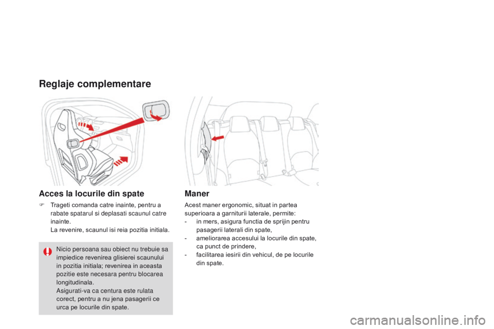 CITROEN DS3 2015  Ghiduri De Utilizare (in Romanian) DS3_ro_Chap04_confort_ed01-2014
Reglaje complementare
Acces la locurile din spate
F Trageti comanda catre inainte, pentru a rabate spatarul si deplasati scaunul catre 
inainte.
 L

a revenire, scaunul