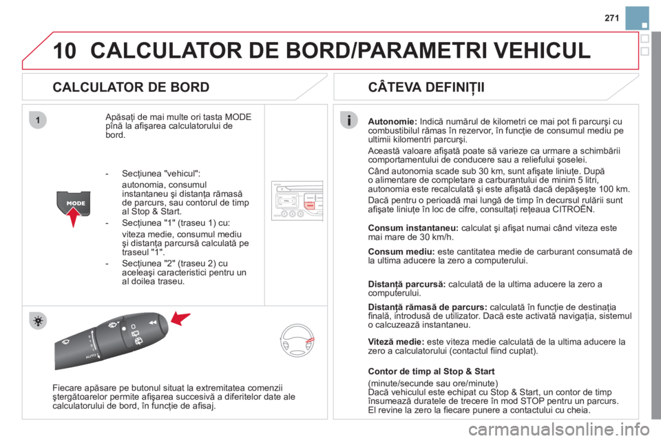 CITROEN DS3 2011  Ghiduri De Utilizare (in Romanian) 10
1
271
CALCULATOR DE BORD/PARAMETRI VEHICUL
   
CALCULATOR DE BORD 
 
Apăsaţi de mai multe ori tasta MODE 
p