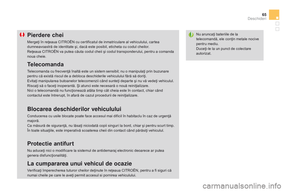 CITROEN DS3 CABRIO 2015 Ghiduri De Utilizare (in Romanian) 65
DS3_ro_Chap03_ouvertures_ed01-2014
Nu aruncaţi bateriile de la
telecomandă, ele conţin metale nocive
pentru mediu.
Duceţi-le la un punct de colectare
autorizat.Pierdere chei
Mergeţi în re CITROEN DS3 CABRIO 2015 Ghiduri De Utilizare (in Romanian) 65
DS3_ro_Chap03_ouvertures_ed01-2014
Nu aruncaţi bateriile de la
telecomandă, ele conţin metale nocive
pentru mediu.
Duceţi-le la un punct de colectare
autorizat.Pierdere chei
Mergeţi în re