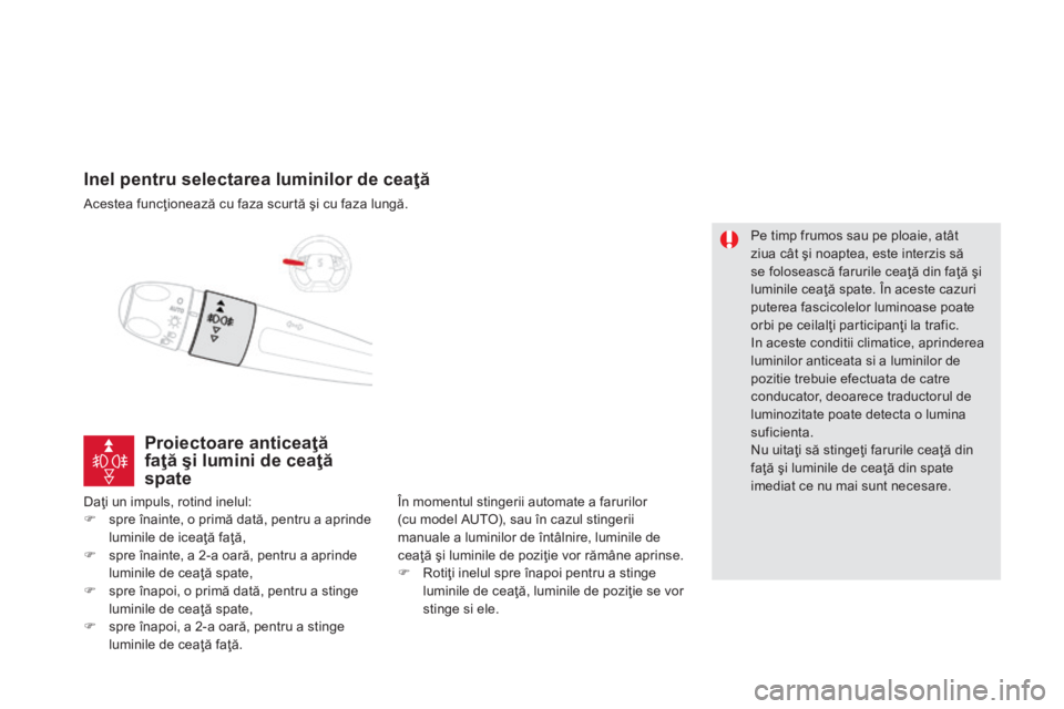 CITROEN DS5 2015 Ghiduri De Utilizare (in Romanian) DS5_ro_Chap05_visibilite_ed01-2015
Inel pentru selectarea luminilor de ceaţă
Acestea funcţionează cu faza scurtă şi cu faza lungă.
Daţi un impuls, rotind inelul:
F
s
pre înainte, o primă d CITROEN DS5 2015 Ghiduri De Utilizare (in Romanian) DS5_ro_Chap05_visibilite_ed01-2015
Inel pentru selectarea luminilor de ceaţă
Acestea funcţionează cu faza scurtă şi cu faza lungă.
Daţi un impuls, rotind inelul:
F
s
pre înainte, o primă d