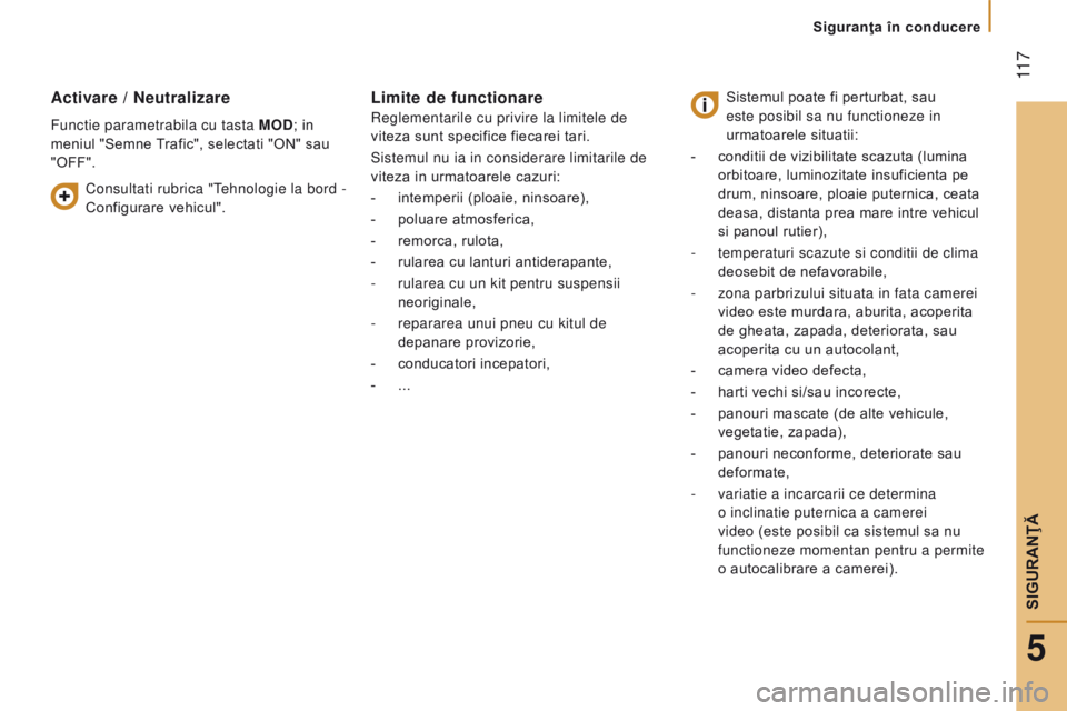 CITROEN JUMPER 2017  Ghiduri De Utilizare (in Romanian)  11 7
Jumper_ro_Chap05_Securite_ed01-2016
Activare / neutralizare
Functie parametrabila cu tasta Mod; in 
meniul "Semne  Trafic", selectati "ON" sau 
"OFF".
Limite de functiona
