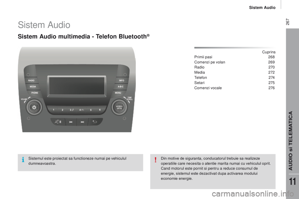 CITROEN JUMPER 2017  Ghiduri De Utilizare (in Romanian)  267
Jumper_ro_Chap11b_Autoradio-Fiat-4_ed01-2016
Sistem Audio
Sistem Audio multimedia - telefon Bluetooth®
Cuprins
Primii pasi
 2 68
Comenzi pe volan
 
2
 69
ra

dio
 
 270
Media
  272
tel

efon
 2
