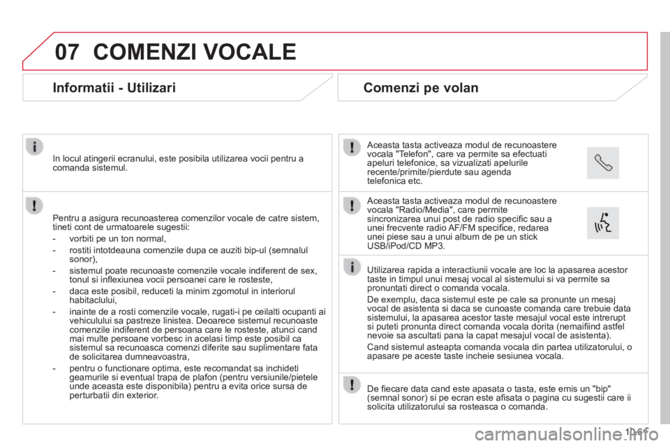 CITROEN JUMPER 2015  Ghiduri De Utilizare (in Romanian) 07
10.61
JUMPER-PAPIER_RO_CHAP10B_AUTORADIO_FIAT-4_ED01-2014
 COMENZI  VOCALE 
      Informatii  -  Utilizari 
  Pentru a asigura recunoasterea comenzilor vocale de catre sistem, tineti cont de urmato