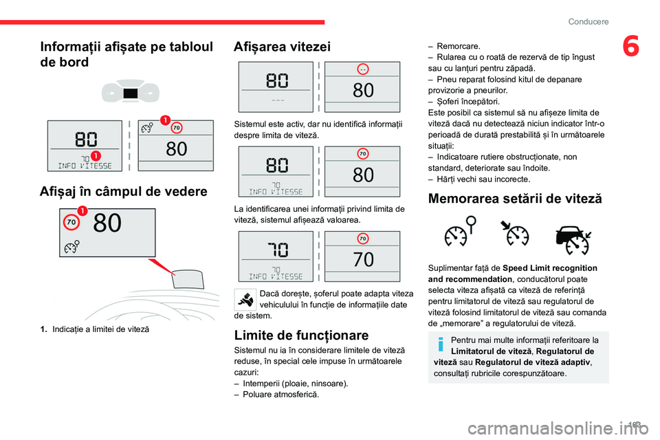 CITROEN JUMPER SPACETOURER 2021  Ghiduri De Utilizare (in Romanian) 163
Conducere
6Informații afișate pe tabloul 
de bord
 
 
 
 
Afișaj în câmpul de vedere
1. Indicație a limitei de viteză
Afișarea vitezei 
 
Sistemul este activ, dar nu identifică informați