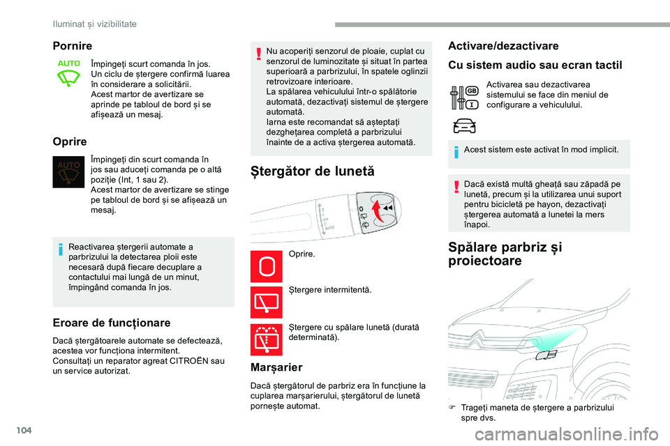 CITROEN JUMPER SPACETOURER 2020 Ghiduri De Utilizare (in Romanian) 104
Spălare parbriz și
proiectoare
Pornire
Împingeți scurt comanda în jos.
Un ciclu de ștergere confirmă luarea
în considerare a solicitării.
Acest martor de avertizare se
aprinde pe tablo CITROEN JUMPER SPACETOURER 2020 Ghiduri De Utilizare (in Romanian) 104
Spălare parbriz și
proiectoare
Pornire
Împingeți scurt comanda în jos.
Un ciclu de ștergere confirmă luarea
în considerare a solicitării.
Acest martor de avertizare se
aprinde pe tablo