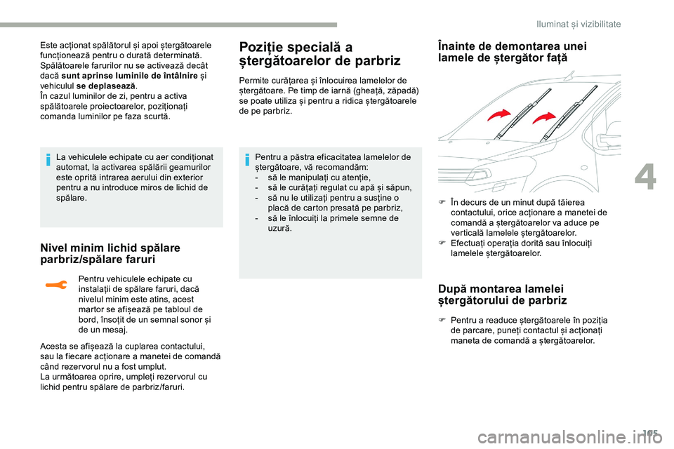 CITROEN JUMPER SPACETOURER 2020 Ghiduri De Utilizare (in Romanian) 105
Este acționat spălătorul și apoi ștergătoarele
funcționează pentru o durată determinată.
Spălătoarele farurilor nu se activează decât
dacă sunt aprinse luminile de întâlnire și CITROEN JUMPER SPACETOURER 2020 Ghiduri De Utilizare (in Romanian) 105
Este acționat spălătorul și apoi ștergătoarele
funcționează pentru o durată determinată.
Spălătoarele farurilor nu se activează decât
dacă sunt aprinse luminile de întâlnire și