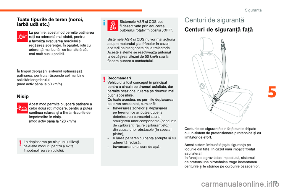 CITROEN JUMPER SPACETOURER 2020  Ghiduri De Utilizare (in Romanian) 113
Toate tipurile de teren (noroi, 
iarbă udă etc.)
La pornire, acest mod permite patinarea 
roții cu aderență mai slabă, pentru 
a favoriza evacuarea noroiului și 
regăsirea aderenței. În 