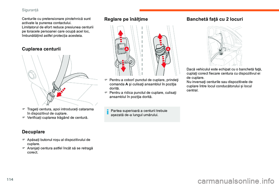 CITROEN JUMPER SPACETOURER 2020  Ghiduri De Utilizare (in Romanian) 114
Cuplarea centurii
F Trageți centura, apoi introduceți catarama în dispozitivul de cuplare.
F
 
V
 erificați cuplarea trăgând de centură.
Decuplare
F Apăsați butonul roșu al dispozitivulu