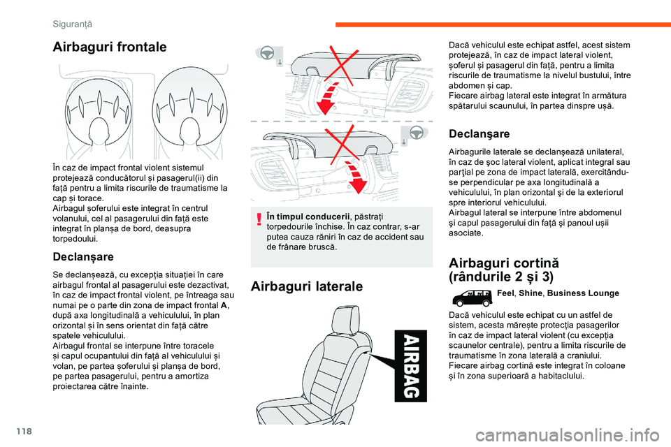 CITROEN JUMPER SPACETOURER 2020  Ghiduri De Utilizare (in Romanian) 118
Airbaguri frontale
În caz de impact frontal violent sistemul 
protejează conducătorul și pasagerul(ii) din 
față pentru a limita riscurile de traumatisme la 
cap și torace.
Airbagul șoferu