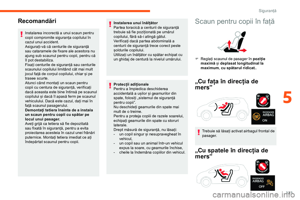 CITROEN JUMPER SPACETOURER 2020 Ghiduri De Utilizare (in Romanian) 121
Recomandări
Instalarea incorectă a unui scaun pentru
copii compromite siguranța copilului în
cazul unui accident.
Asigurați-vă că centurile de siguranță
sau cataramele de fixare ale ac CITROEN JUMPER SPACETOURER 2020 Ghiduri De Utilizare (in Romanian) 121
Recomandări
Instalarea incorectă a unui scaun pentru
copii compromite siguranța copilului în
cazul unui accident.
Asigurați-vă că centurile de siguranță
sau cataramele de fixare ale ac