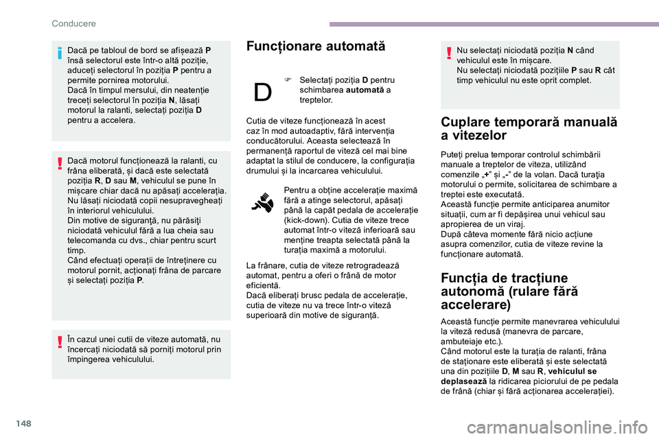 CITROEN JUMPER SPACETOURER 2020 Ghiduri De Utilizare (in Romanian) 148
Dacă pe tabloul de bord se afișează P
însă selectorul este într-o altă poziție,
aduceți selectorul în poziția P pentru a
permite pornirea motorului.
Dacă în timpul mersului, din ne CITROEN JUMPER SPACETOURER 2020 Ghiduri De Utilizare (in Romanian) 148
Dacă pe tabloul de bord se afișează P
însă selectorul este într-o altă poziție,
aduceți selectorul în poziția P pentru a
permite pornirea motorului.
Dacă în timpul mersului, din ne