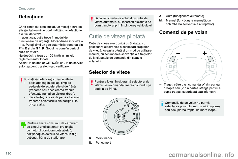 CITROEN JUMPER SPACETOURER 2020 Ghiduri De Utilizare (in Romanian) 150
Defecțiune
Când contactul este cuplat, un mesaj apare pe
afișajul tabloului de bord indicând o defecțiune
a cutiei de viteze.
În acest caz, cutia trece în modul de
funcționare de urgen CITROEN JUMPER SPACETOURER 2020 Ghiduri De Utilizare (in Romanian) 150
Defecțiune
Când contactul este cuplat, un mesaj apare pe
afișajul tabloului de bord indicând o defecțiune
a cutiei de viteze.
În acest caz, cutia trece în modul de
funcționare de urgen