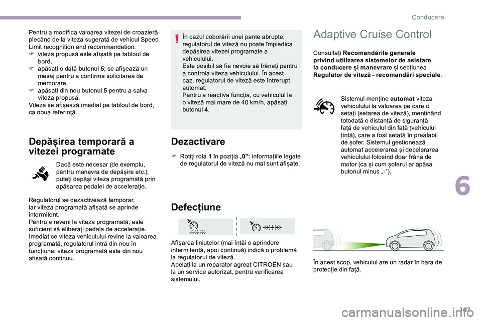CITROEN JUMPER SPACETOURER 2020 Ghiduri De Utilizare (in Romanian) 167
Pentru a modifica valoarea vitezei de croazieră
plecând de la viteza sugerată de vehicul Speed
Limit recognition and recommandation:
F
v
iteza propusă este afișată pe tabloul de
bord,
F CITROEN JUMPER SPACETOURER 2020 Ghiduri De Utilizare (in Romanian) 167
Pentru a modifica valoarea vitezei de croazieră
plecând de la viteza sugerată de vehicul Speed
Limit recognition and recommandation:
F
v
iteza propusă este afișată pe tabloul de
bord,
F