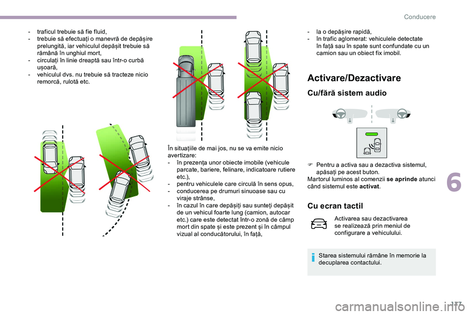 CITROEN JUMPER SPACETOURER 2020 Ghiduri De Utilizare (in Romanian) 177
- traficul trebuie să fie fluid,
- t rebuie să efectuați o manevră de depășire
prelungită, iar vehiculul depășit trebuie să
rămână în unghiul mort,
-
c
irculați în linie dreap CITROEN JUMPER SPACETOURER 2020 Ghiduri De Utilizare (in Romanian) 177
- traficul trebuie să fie fluid,
- t rebuie să efectuați o manevră de depășire
prelungită, iar vehiculul depășit trebuie să
rămână în unghiul mort,
-
c
irculați în linie dreap
